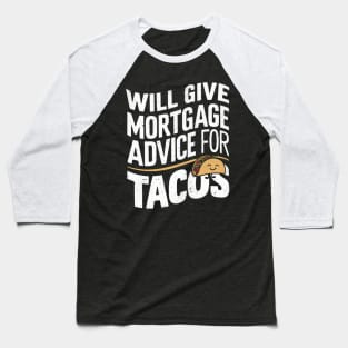 Will Give Mortgage Advice for Tacos Funny Loan Officer Baseball T-Shirt